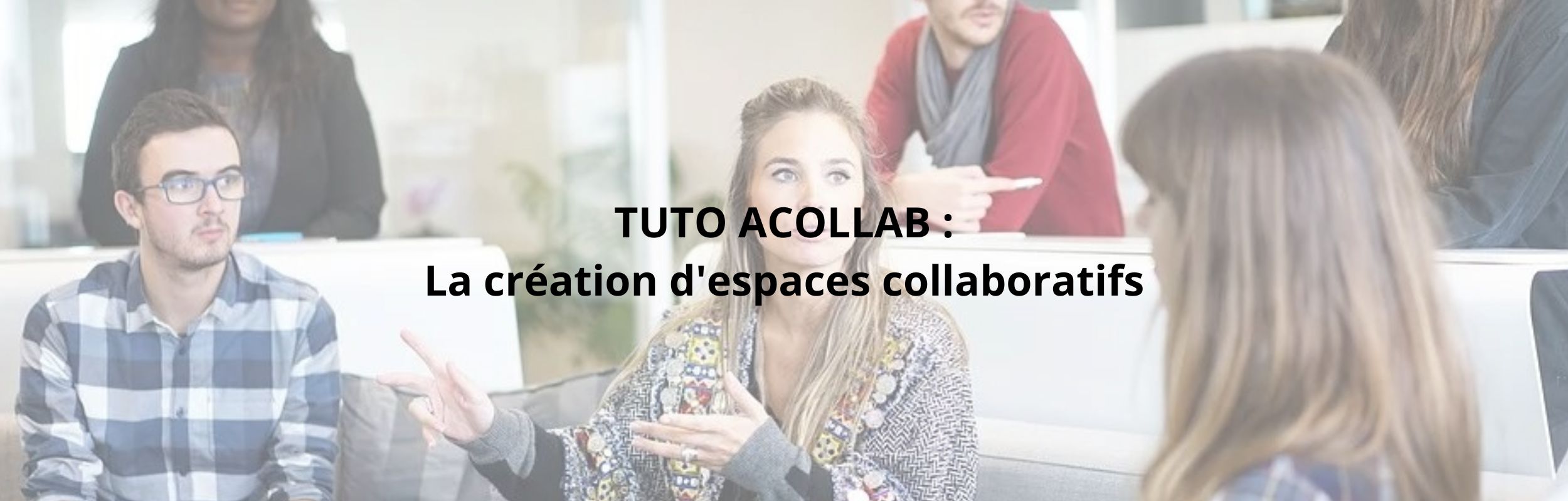 la création d'espaces collaboratifs sur l'outil collaboratif